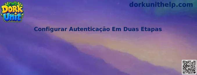 Configurar Autenticação Em Duas Etapas