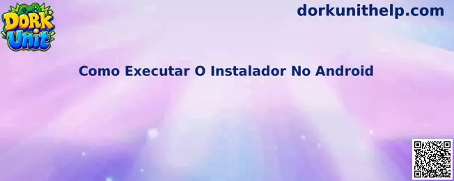 Como Executar O Instalador No Android