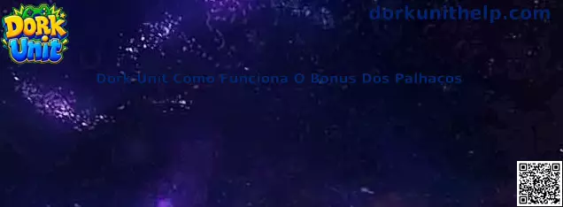 Dork Unit Como Funciona O Bonus Dos Palhaços